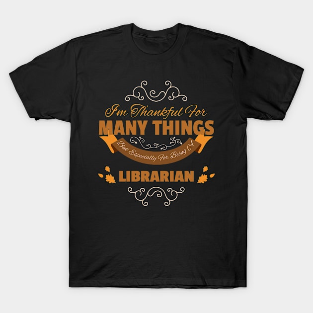 Librarian Thankful Shirt Thanksgiving Quotes Gifts T-Shirt by gaustadabhijot